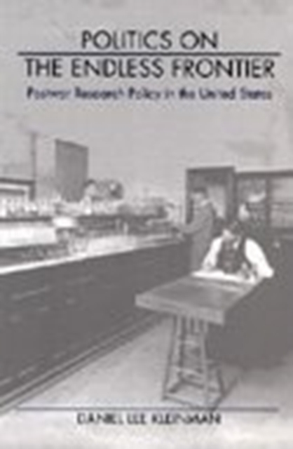 Politics on the Endless Frontier : Postwar Research Policy in the United States, Hardback Book