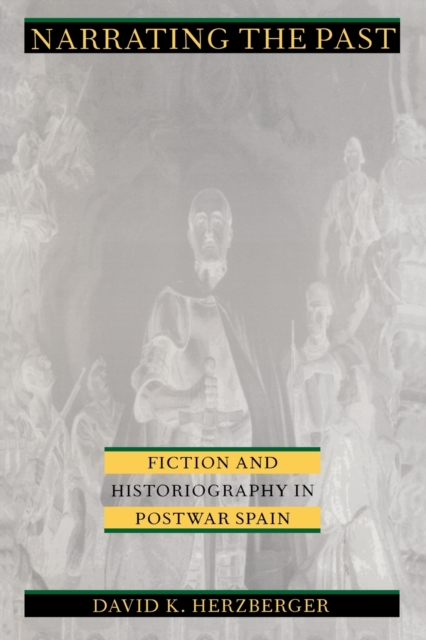 Narrating the Past : Fiction and Historiography in Postwar Spain, Paperback / softback Book