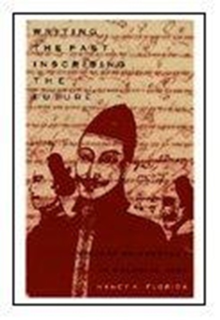 Writing the Past, Inscribing the Future : History as Prophecy in Colonial Java, Hardback Book