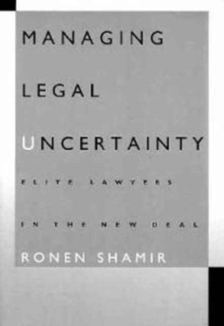 Managing Legal Uncertainty : Elite Lawyers in the New Deal, Paperback / softback Book