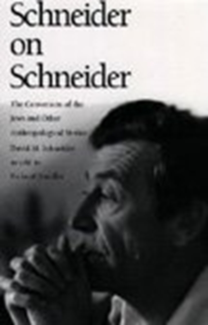 Schneider on Schneider : The Conversion of the Jews and Other Anthropological Stories, Hardback Book