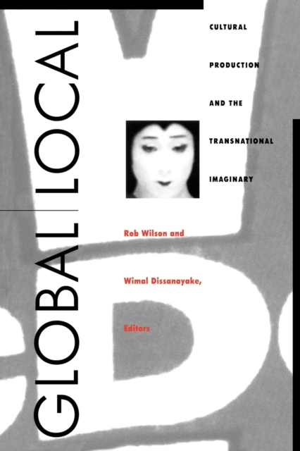 Global/Local : Cultural Production and the Transnational Imaginary, Paperback / softback Book