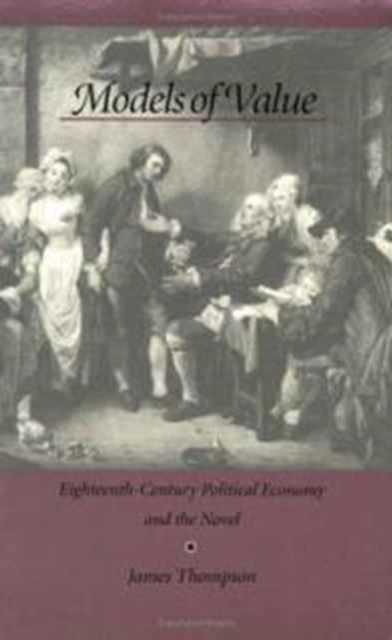 Models of Value : Eighteenth-Century Political Economy and the Novel, Paperback / softback Book