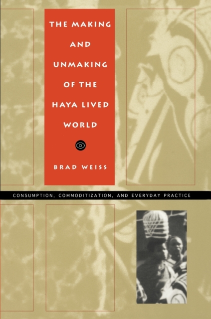 The Making and Unmaking of the Haya Lived World, Paperback / softback Book