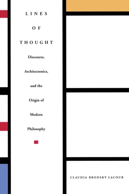 Lines of Thought : Discourse, Architectonics, and the Origin of Modern Philosophy, Paperback / softback Book