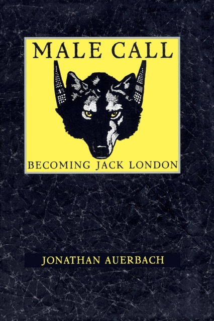 Male Call : Becoming Jack London, Paperback / softback Book