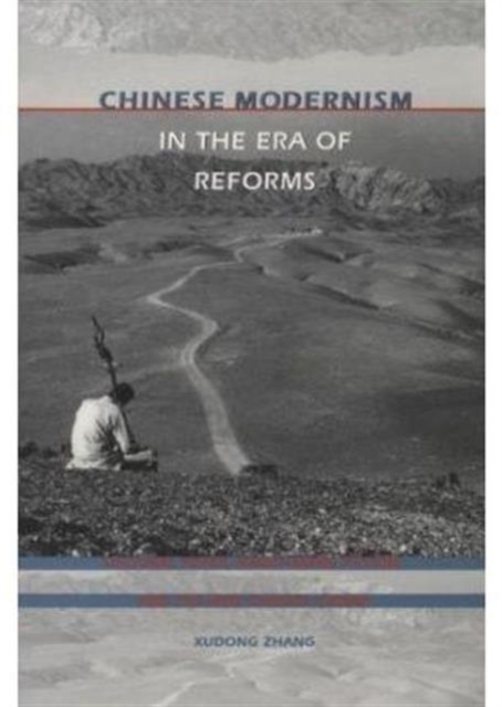 Chinese Modernism in the Era of Reforms : Cultural Fever, Avant-Garde Fiction, and the New Chinese Cinema, Paperback / softback Book
