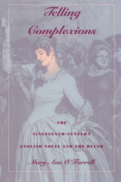 Telling Complexions : The Nineteenth-Century English Novel and the Blush, Paperback / softback Book