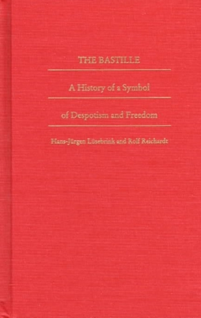 The Bastille : A History of a Symbol of Despotism and Freedom, Hardback Book