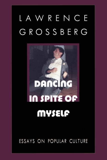 Dancing in Spite of Myself : Essays on Popular Culture, Paperback / softback Book