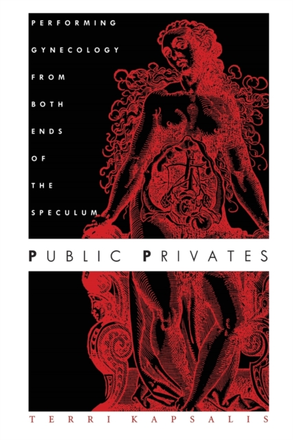 Public Privates : Performing Gynecology from Both Ends of the Speculum, Paperback / softback Book