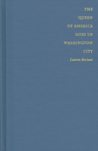 The Queen of America Goes to Washington City : Essays on Sex and Citizenship, Hardback Book