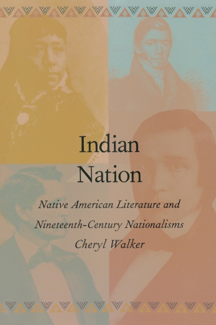 Indian Nation : Native American Literature and Nineteenth-Century Nationalisms, Paperback / softback Book