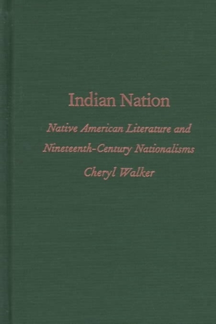Indian Nation : Native American Literature and Nineteenth-Century Nationalisms, Hardback Book