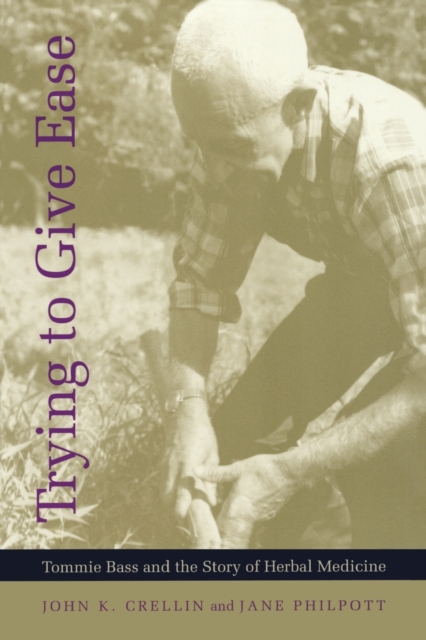 Trying to Give Ease : Tommie Bass and the Story of Herbal Medicine, Paperback / softback Book