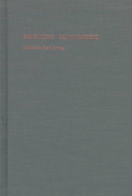 Arguing Sainthood : Modernity, Psychoanalysis, and Islam, Hardback Book