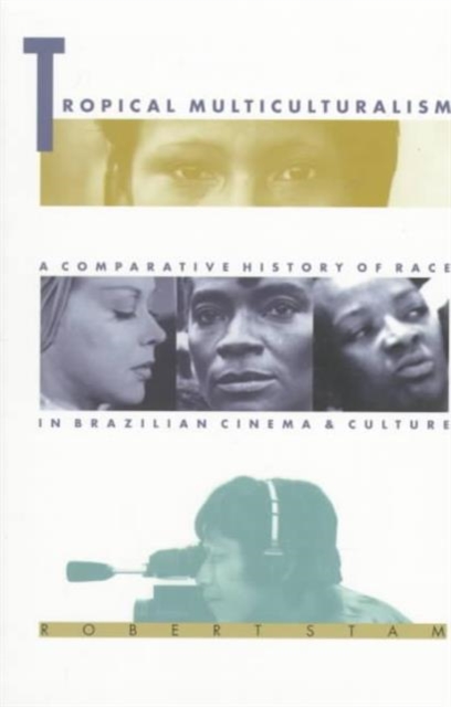 Tropical Multiculturalism : A Comparative History of Race in Brazilian Cinema and Culture, Paperback / softback Book