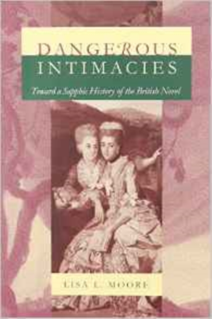Dangerous Intimacies : Toward a Sapphic History of the British Novel, Paperback / softback Book