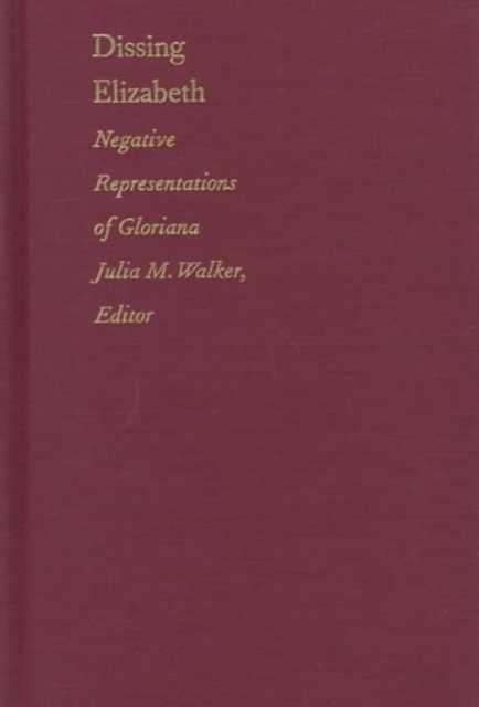 Dissing Elizabeth : Negative Representations of Gloriana, Hardback Book