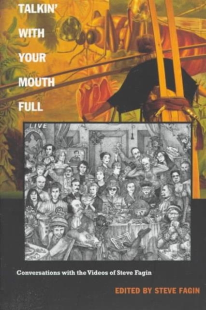 Talkin' With Your Mouth Full : Conversations with the Videos of Steve Fagin, Paperback / softback Book