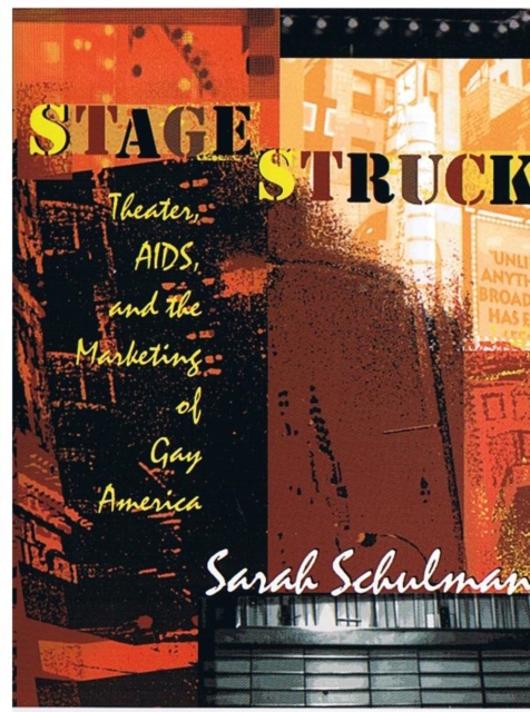 Stagestruck : Theater, AIDS, and the Marketing of Gay America, Hardback Book