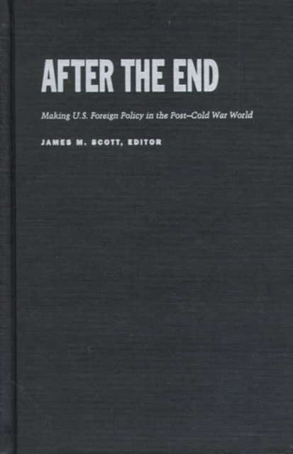 After the End : Making U.S. Foreign Policy in the Post-Cold War World, Hardback Book