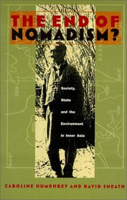 The End of Nomadism? : Society, State, and the Environment in Inner Asia, Paperback / softback Book