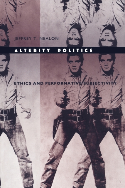 Alterity Politics : Ethics and Performative Subjectivity, Paperback / softback Book