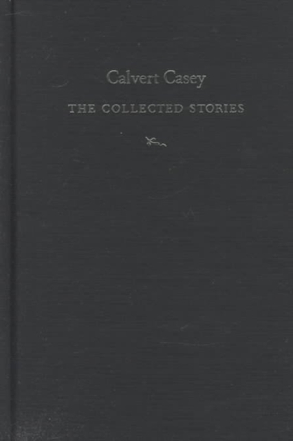 Calvert Casey : The Collected Stories, Hardback Book