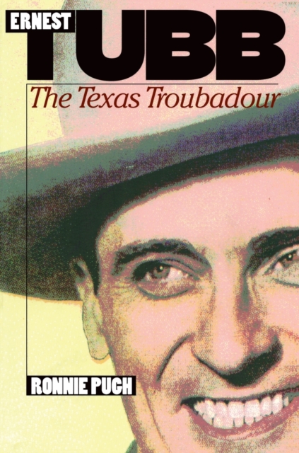 Ernest Tubb : The Texas Troubadour, Paperback / softback Book