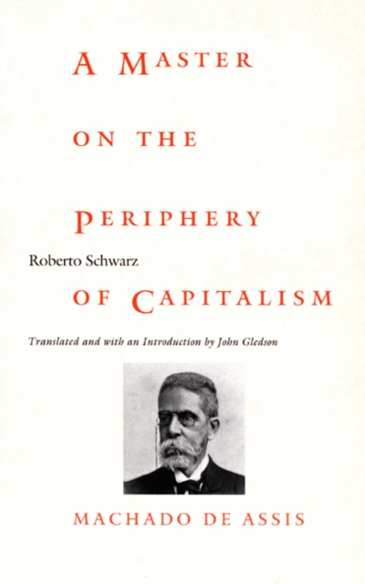 A Master on the Periphery of Capitalism : Machado de Assis, Hardback Book