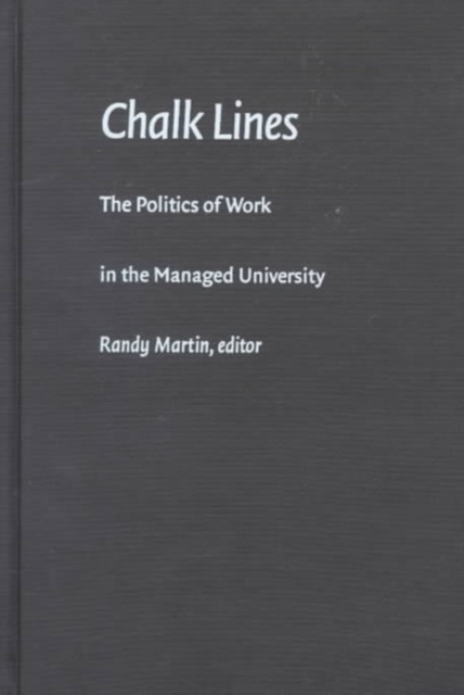 Chalk Lines : The Politics of Work in the Managed University, Hardback Book