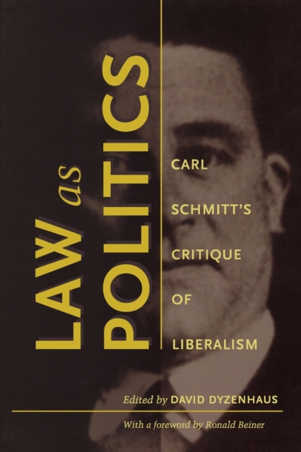 Law as Politics : Carl Schmitt’s Critique of Liberalism, Paperback / softback Book