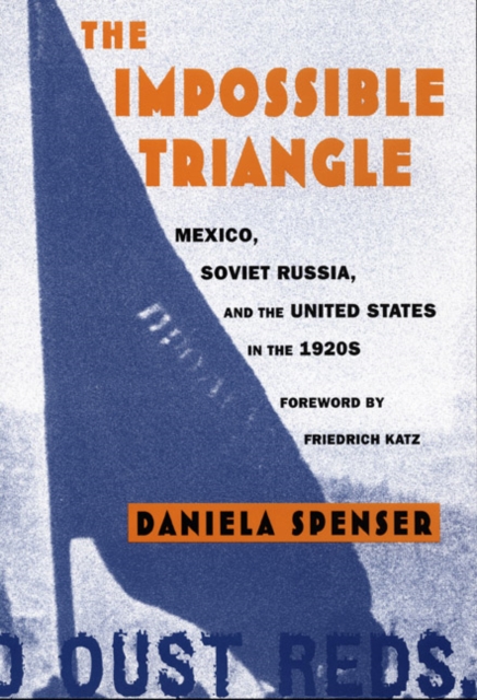 The Impossible Triangle : Mexico, Soviet Russia, and the United States in the 1920s, Hardback Book