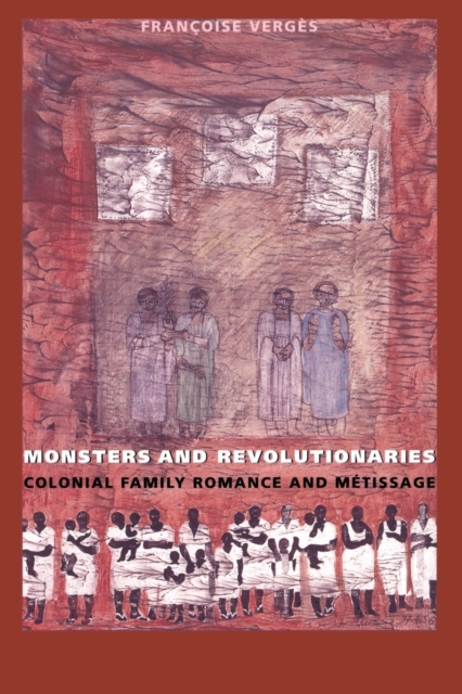 Monsters and Revolutionaries : Colonial Family Romance and Metissage, Paperback / softback Book