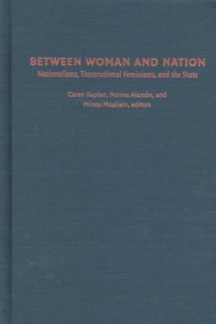 Between Woman and Nation : Nationalisms, Transnational Feminisms, and the State, Hardback Book