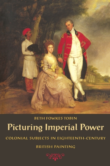 Picturing Imperial Power : Colonial Subjects in Eighteenth-Century British Painting, Paperback / softback Book