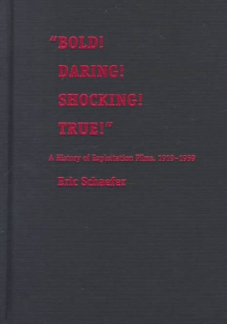 Bold! Daring! Shocking! True! : A History of Exploitation Films, 1919-1959, Hardback Book