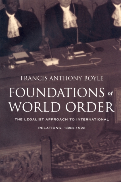 Foundations of World Order : The Legalist Approach to International Relations, 1898-1922, Paperback / softback Book
