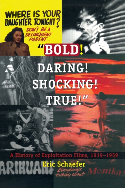 Bold! Daring! Shocking! True! : A History of Exploitation Films, 1919-1959, Paperback / softback Book