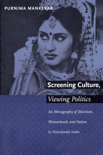Screening Culture, Viewing Politics : An Ethnography of Television, Womanhood, and Nation in Postcolonial India, Paperback / softback Book
