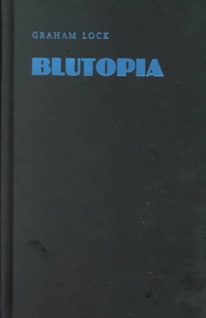 Blutopia : Visions of the Future and Revisions of the Past in the Work of Sun Ra, Duke Ellington, and Anthony Braxton, Hardback Book