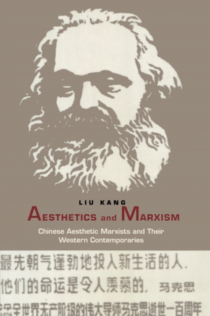 Aesthetics and Marxism : Chinese Aesthetic Marxists and Their Western Contemporaries, Paperback / softback Book