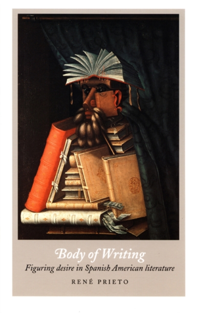 Body of Writing : Figuring Desire in Spanish American Literature, Hardback Book