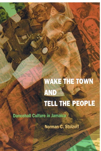 Wake the Town and Tell the People : Dancehall Culture in Jamaica, Hardback Book