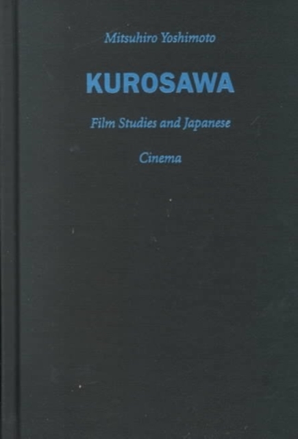 Kurosawa : Film Studies and Japanese Cinema, Hardback Book