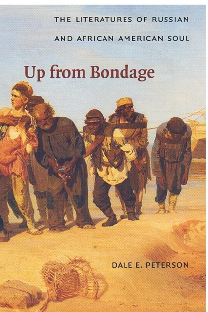 Up from Bondage : The Literatures of Russian and African American Soul, Hardback Book