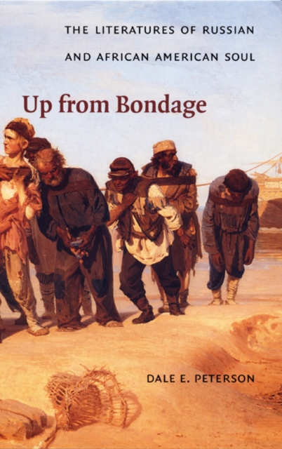 Up from Bondage : The Literatures of Russian and African American Soul, Paperback / softback Book