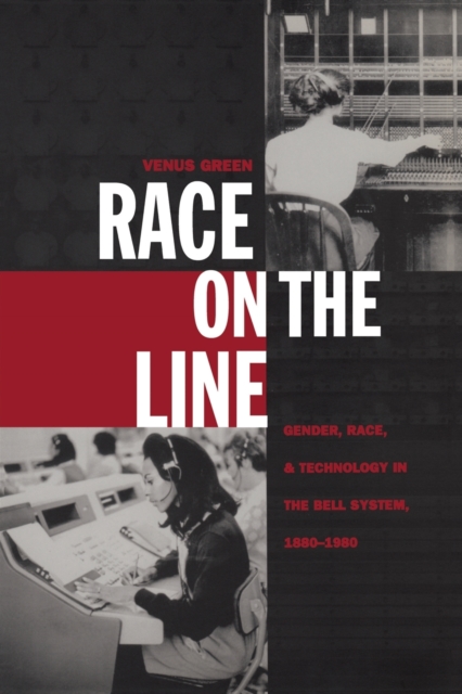 Race on the Line : Gender, Labor, and Technology in the Bell System, 1880-1980, Paperback / softback Book