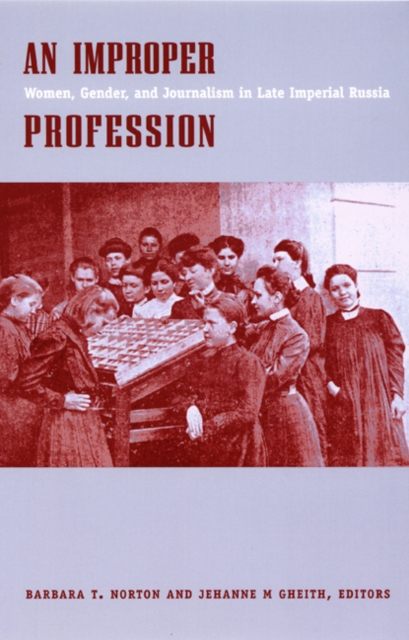 An Improper Profession : Women, Gender, and Journalism in Late Imperial Russia, Paperback / softback Book